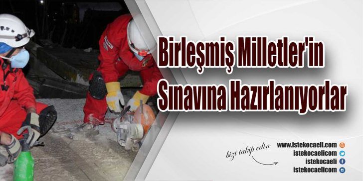Arama Kurtarma Derneği (AKUT) ekipleri, Birleşmiş Milletler’in (BM) Uluslararası Arama- Kurtarma