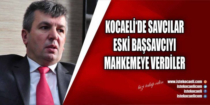Kocaeli Cumhuriyet eski Başsavcısı Mustafa Küçük, akrabası aracılığıyla savcılığa gönderdiği