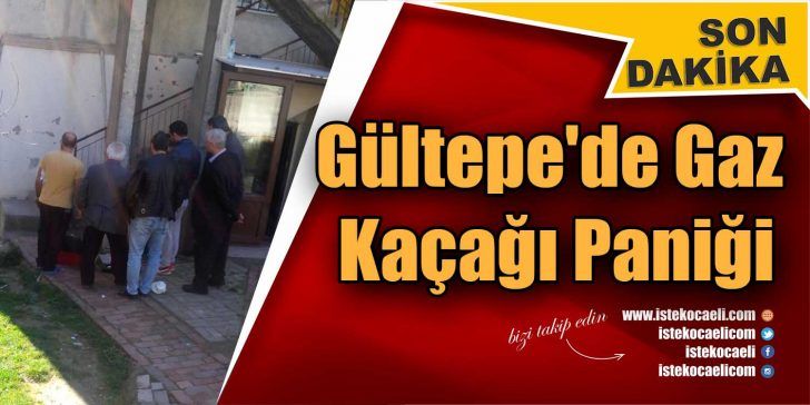 Kocaeli Gültepe’de gaz kaçağı paniğe neden oldu. Kocaeli Gültepe Fatih