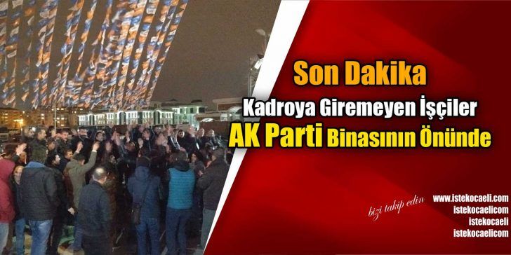 AK Parti Kocaeli İl Başkanlığı önünde bir grup işçi toplandı.
