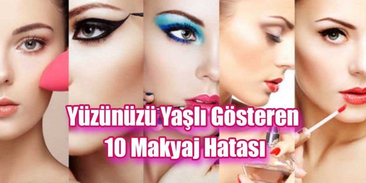 Bazı çok basit makyaj hataları genç cildinizi aniden 10 yıl