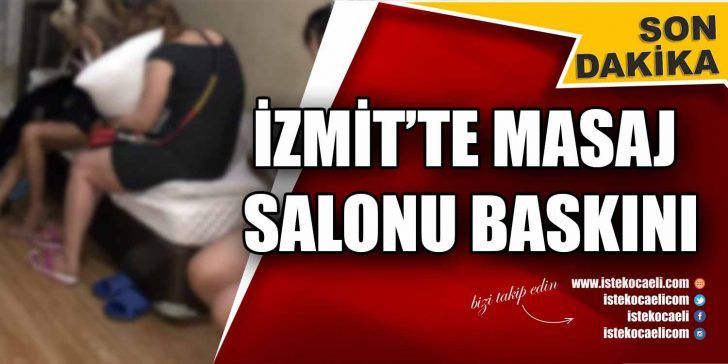 İzmit ilçesinde faaliyet gösteren bir masaj salonunda düzenlenen fuhuş operasyonunda