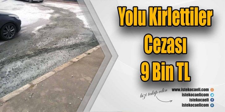 İzmit Belediyesi, yola beton döken ve uyarılara rağmen temizlemeyen inşaat