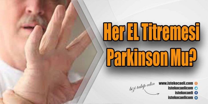 Her el titremesinin parkinson olmayabileceğini, kişiye parkinson hastalığı tanısı konması