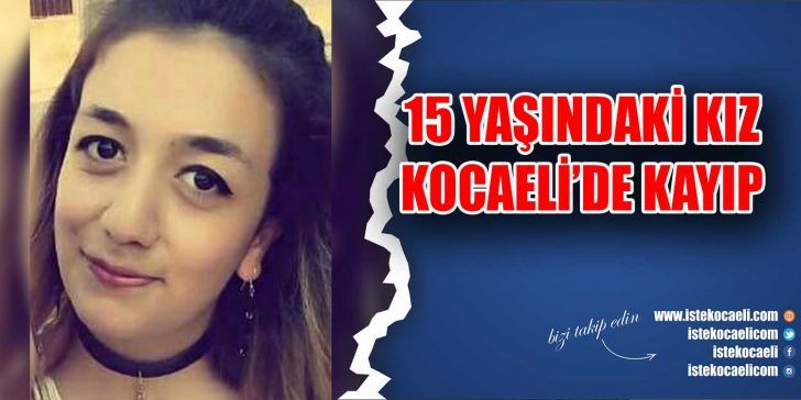 Körfez’de ailesiyle ikamet edeb 15 yaşındaki Yasemin Özmen’den üç gündür