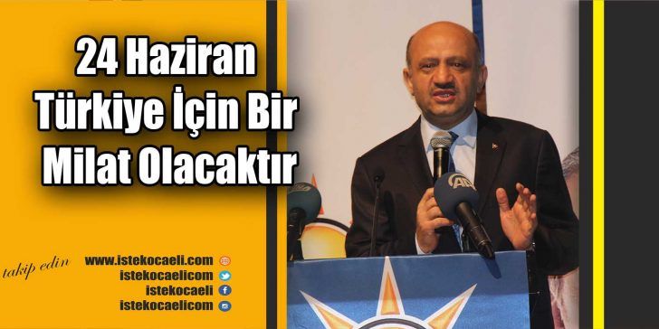 Başbakan Yardımcısı Fikri Işık, “24 Haziran Türkiye için yeni bir
