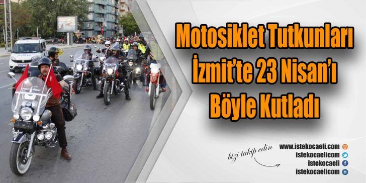 Kocaeli Motosiklet Topluluğu, 23 Nisan Ulusal Egemenlik ve Çocuk Bayramı’nı