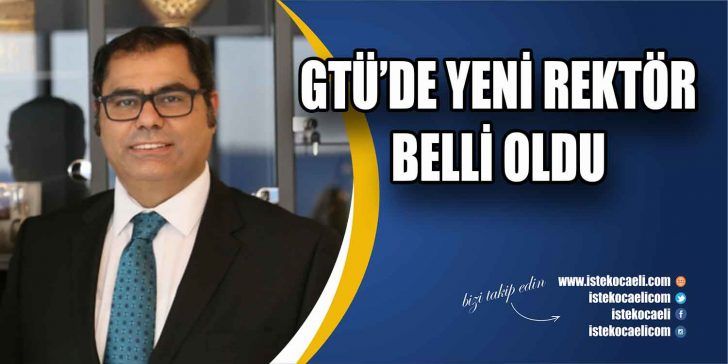 Gebze Teknik Üniversitesi Rektörlüğü görevine vekaleten Rektör Yardımcısı Prof. Dr.