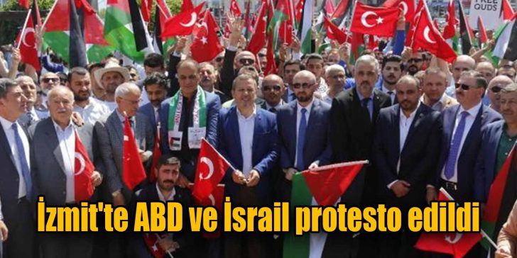 İzmit’te, ABD’nin, İsrail Büyükelçiliği’ni Tel Aviv’den Kudüs’e taşıması ve İsrail