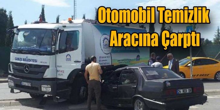 Kocaeli’nin Gebze ilçesinde, temizlik aracına çarpan otomobilin sürücüsü yaralandı. Kaza