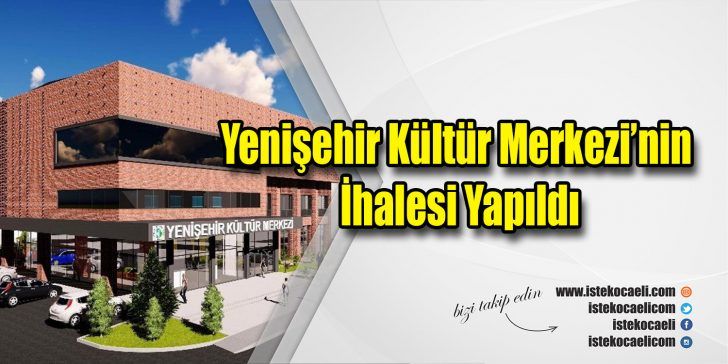 İzmit Belediyesi tarafından Yenişehir Mahallesi’ne yapılacak kültür merkezinin ihalesine 3