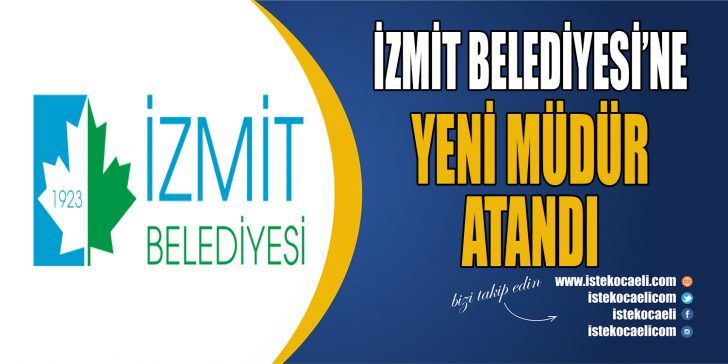 İzmit Belediyesi’nde bir müdürlüğe daha atama yapıldı. İzmit Belediyesi’nde yaklaşık