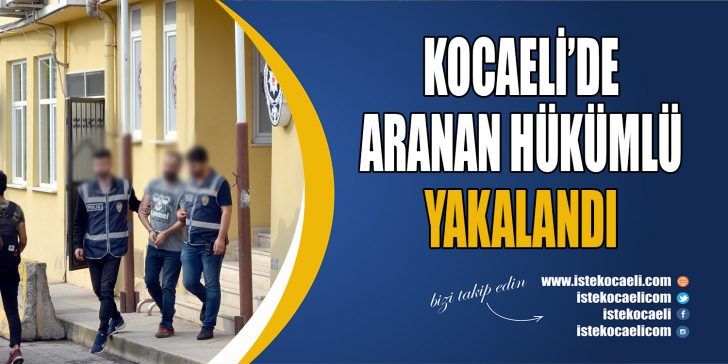Kocaeli’nin Karamürsel ilçesinde hakkında kesinleşmiş 10 yıl cezası bulunan hükümlü