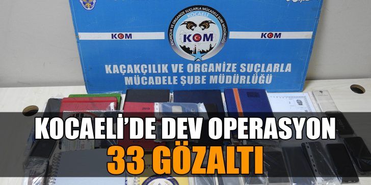 Kocaeli merkezli 3 ilde suç örgütüne yönelik düzenlenen operasyonda 33