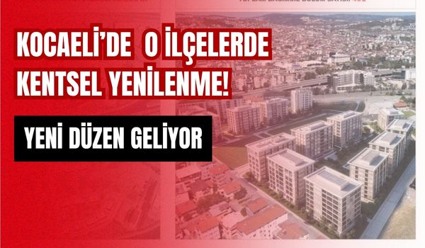 Kocaeli Büyükşehir Belediye Meclisi, 9 ilçeyi kapsayan kentsel yenilenme amaçlı