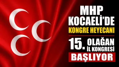 Milliyetçi Hareket Partisi (MHP) Kocaeli İl Başkanlığı’nın 15. Olağan İl