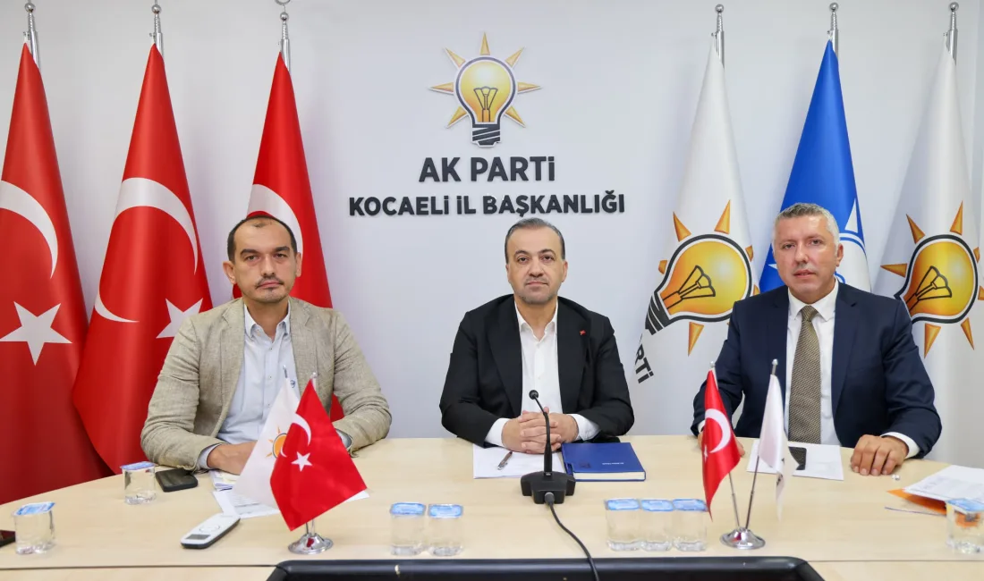 AK Parti Kocaeli İl Başkanlığı, haftalık olağan İl Yönetim Kurulu