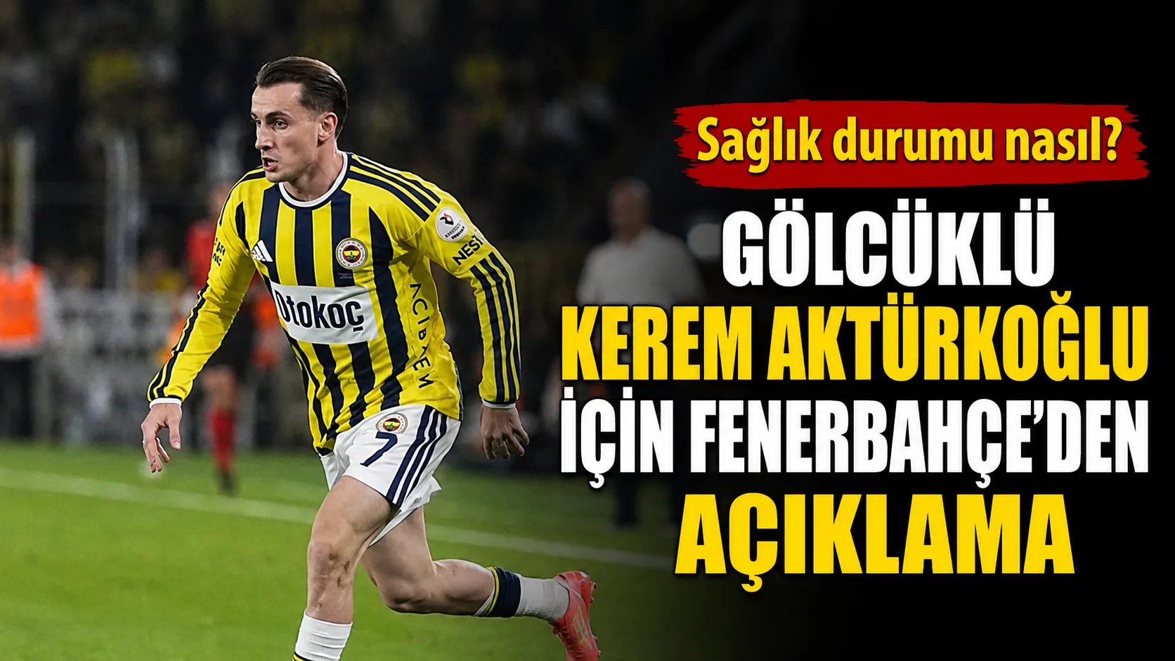 Sarı-lacivertli kulüpten yapılan açıklamaya göre, sağlık kontrolleri devam eden Kerem
