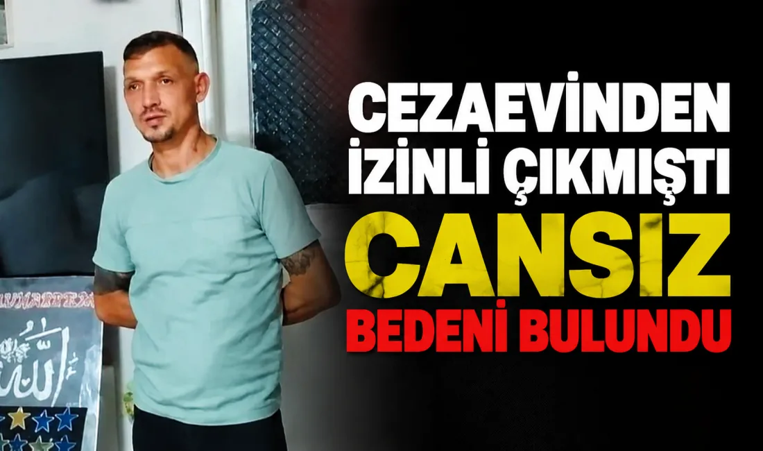 Kartal'da cezaevinden izinli çıkan 2 çocuk babası Sezai Acar'ın cesedi