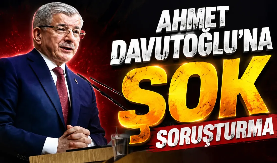 Ankara Cumhuriyet Başsavcılığı, kapatılan Gelecek Partisi'nin eski Genel Başkanı ve