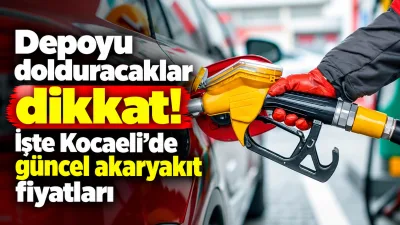 Kocaeli’de 6 Eylül 2026 güncel akaryakıt fiyatları belli oldu. Benzin