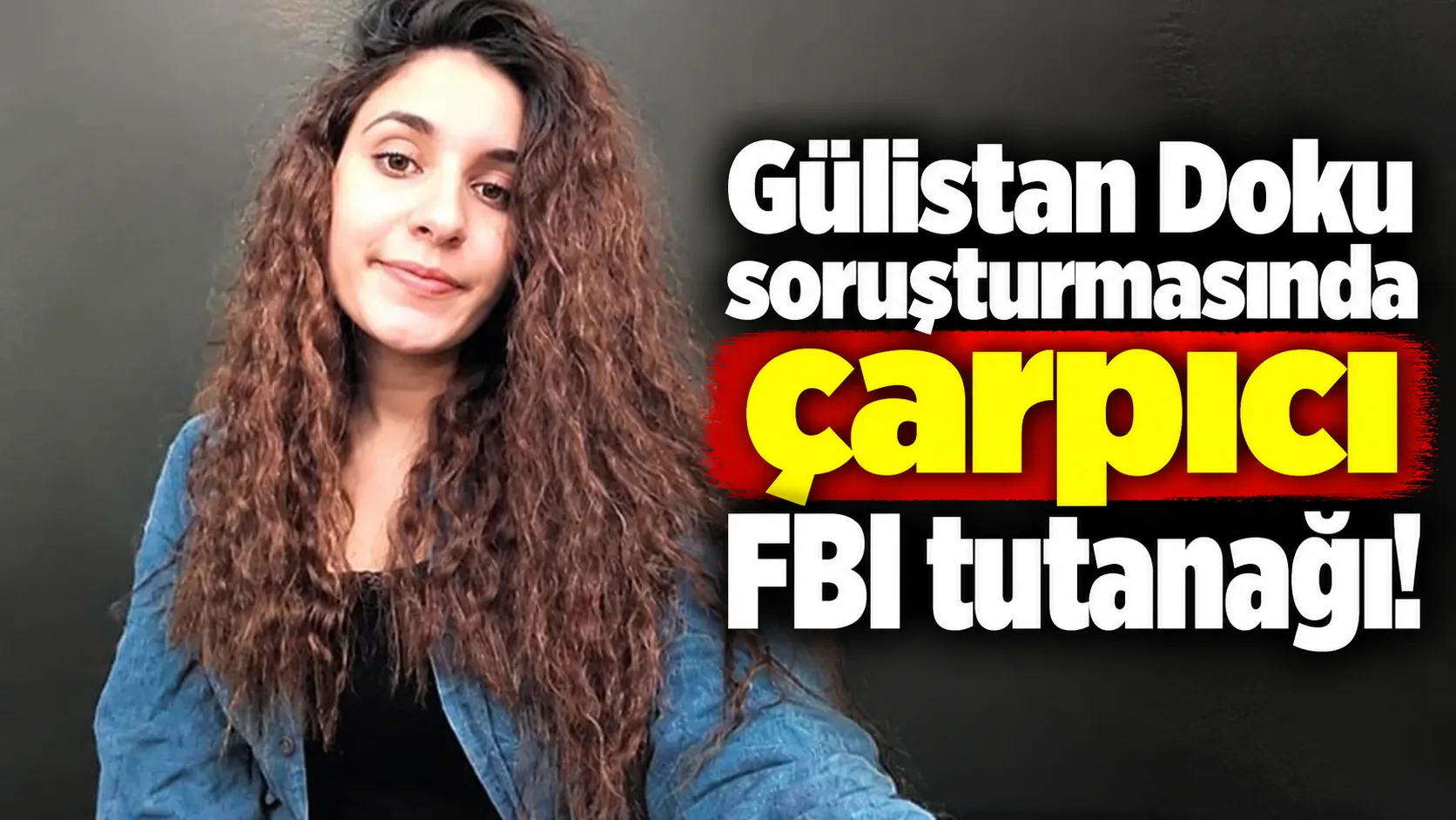 Gülistan Doku soruşturmasında Umut Altaş’ın FBI tarafından iki gün sorgulandığı