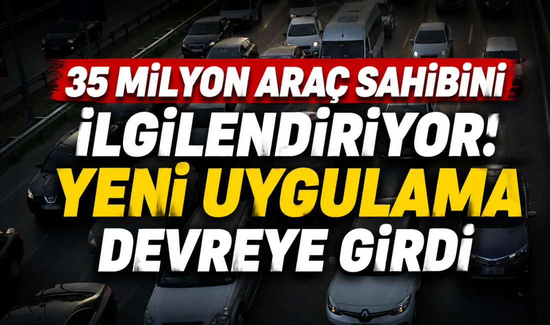 Türkiye genelinde yaklaşık 35 milyon araç sahibini doğrudan ilgilendiren ve