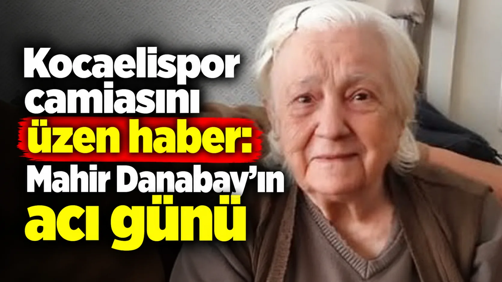 Kocaelispor’un unutulmaz kaptanlarından Mahir Danabay’ın kayınvalidesi Havva Öğüt, 95 yaşında