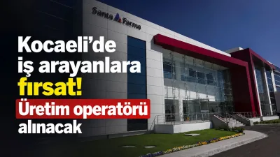 Santa Farma, Kocaeli Dilovası’nda Üretim Operatörü alımı yapacak. En az